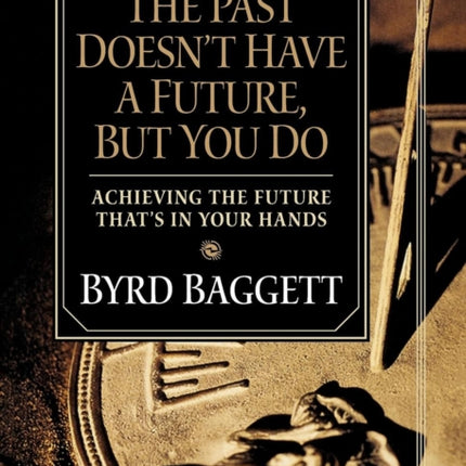 The Past Doesn't Have a Future, But You Do: