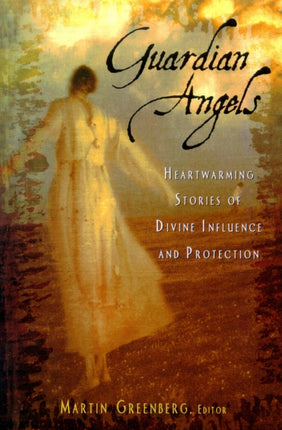 Guardian Angels: Heart-Warming Stories of Divine