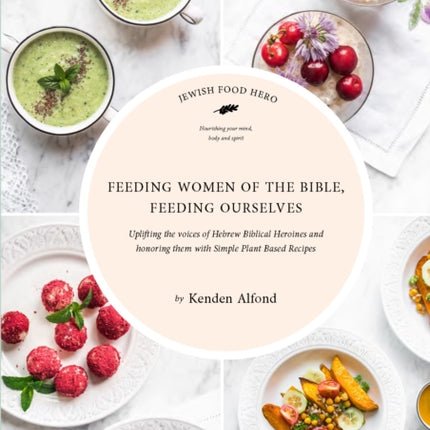 Feeding Women of the Bible, Feeding Ourselves: A Jewish Food Hero Cookbook