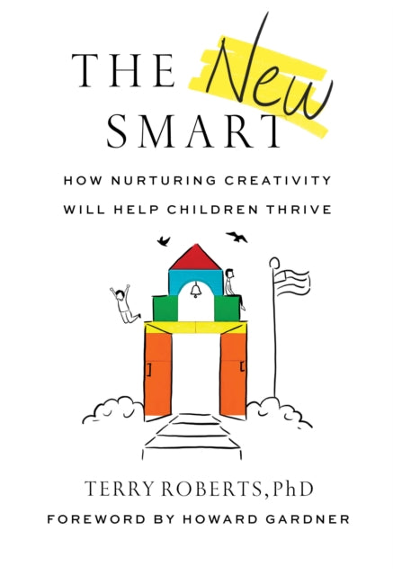 The New Smart: How Nurturing Creativity Will Help Children Thrive