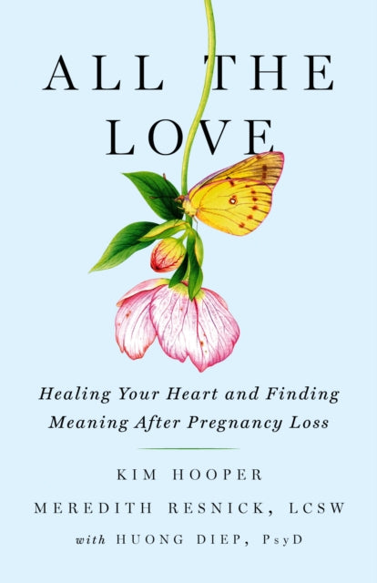 All the Love: Healing Your Heart and Finding Meaning After Pregnancy Loss