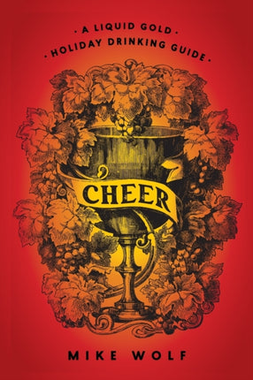 Cheer: A Liquid Gold Holiday Drinking Guide: A