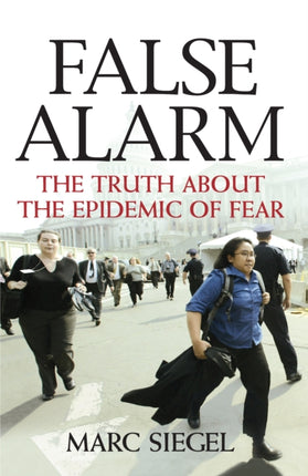 False Alarm: The Truth about the Epidemic of Fear