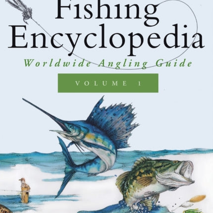 Ken Schultz's Fishing Encyclopedia Volume 1: Worldwide Angling Guide