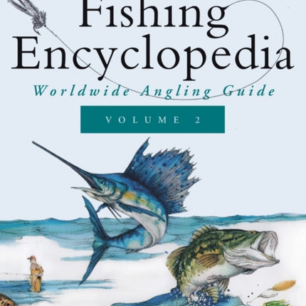 Ken Schultz's Fishing Encyclopedia Volume 2: Worldwide Angling Guide