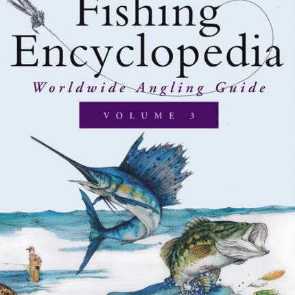 Ken Schultz's Fishing Encyclopedia Volume 3: Worldwide Angling Guide