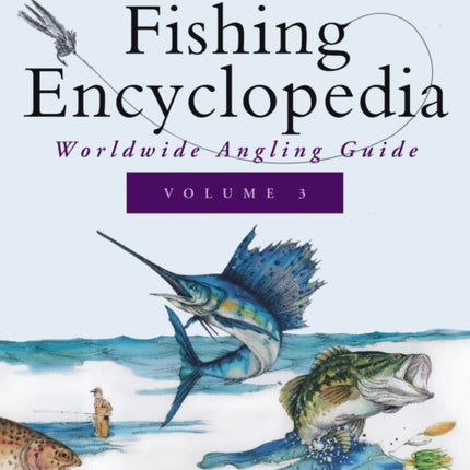 Ken Schultz's Fishing Encyclopedia Volume 3: Worldwide Angling Guide