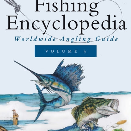 Ken Schultz's Fishing Encyclopedia Volume 4: Worldwide Angling Guide