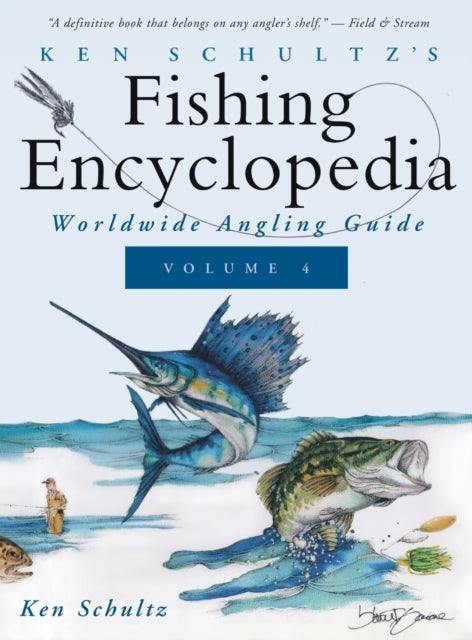 Ken Schultz's Fishing Encyclopedia Volume 4: Worldwide Angling Guide