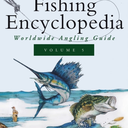 Ken Schultz's Fishing Encyclopedia Volume 5: Worldwide Angling Guide