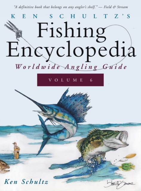 Ken Schultz's Fishing Encyclopedia Volume 6: Worldwide Angling Guide