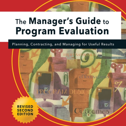 Manager's Guide to Program Evaluation: 2nd Edition: Planning, Contracting, & Managing for Useful Results