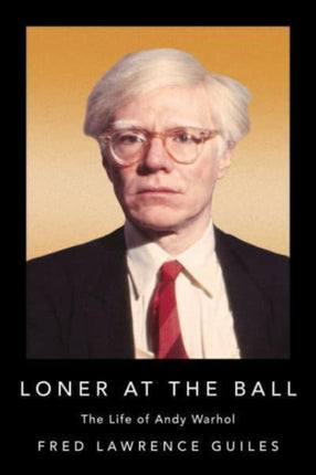 Loner at the Ball: The Life of Andy Warhol