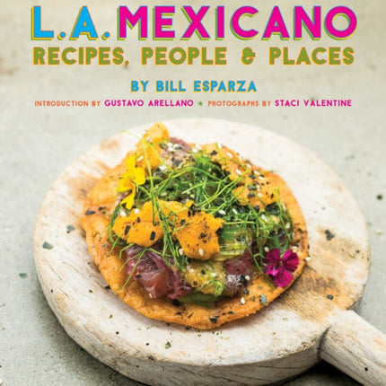 L.A. Mexicano: Recipes, People & Places