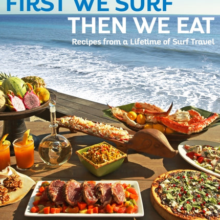 First We Surf, Then We Eat: Recipes From a