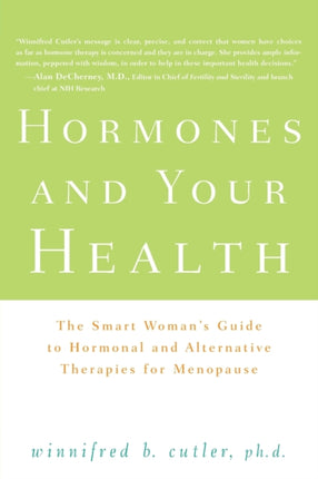 Hormones and Your Health: The Smart Woman's Guide to Hormonal and Alternative Therapies for Menopause