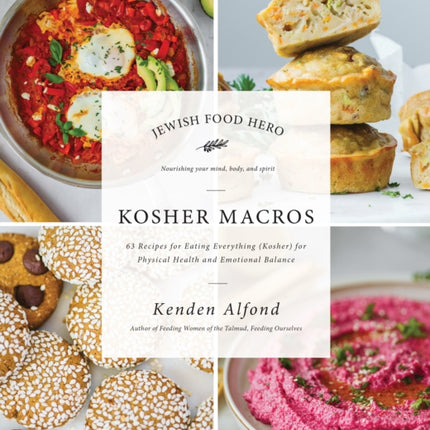 Kosher Macros: 63 Recipes for Eating Everything (Kosher) for Physical Health and Emotional Balance