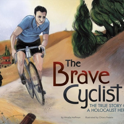 The Brave Cyclist: The True Story of a Holocaust Hero