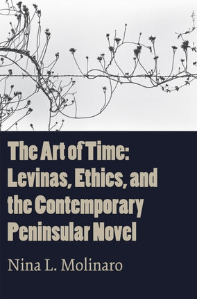 The Art of Time: Levinas, Ethics, and the Contemporary Peninsular Novel