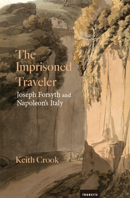 The Imprisoned Traveler: Joseph Forsyth and Napoleon's Italy