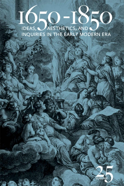 1650-1850: Ideas, Aesthetics, and Inquiries in the Early Modern Era (Volume 25)