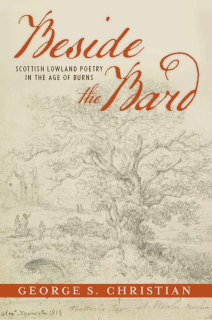 Beside the Bard: Scottish Lowland Poetry in the Age of Burns