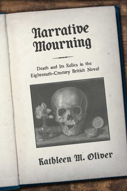 Narrative Mourning: Death and Its Relics in the Eighteenth-Century British Novel