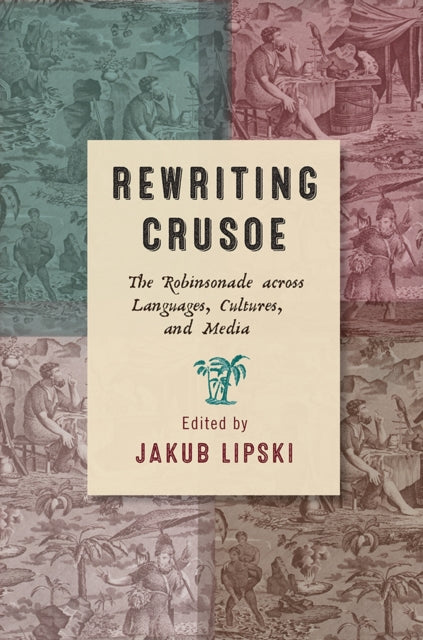 Rewriting Crusoe: The Robinsonade across Languages, Cultures, and Media