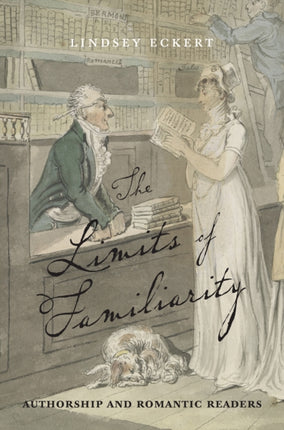 The Limits of Familiarity: Authorship and Romantic Readers