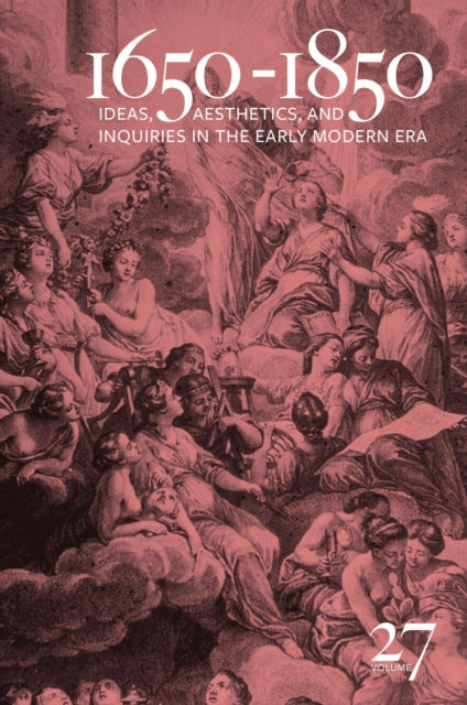 1650-1850: Ideas, Aesthetics, and Inquiries in the Early Modern Era (Volume 27)