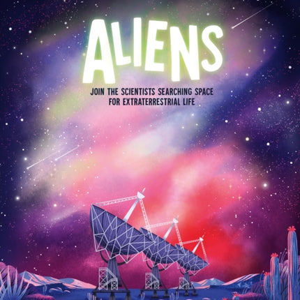 Aliens: Join the Scientists Searching Space for Extraterrestrial Life