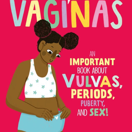 We Need to Talk about Vaginas: An Important Book about Vulvas, Periods, Puberty, and Sex!