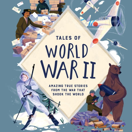 Tales of World War II: Amazing True Stories from the War That Shook the World