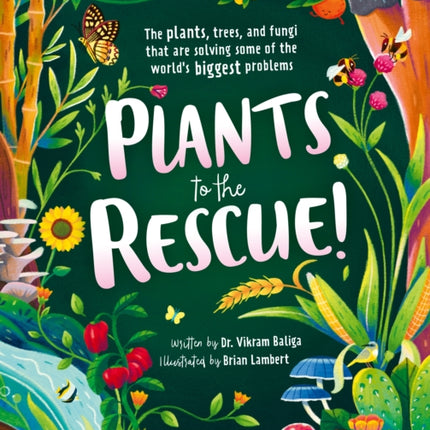 Plants to the Rescue!: The Plants, Trees, and Fungi That Are Solving Some of the World's Biggest Problems