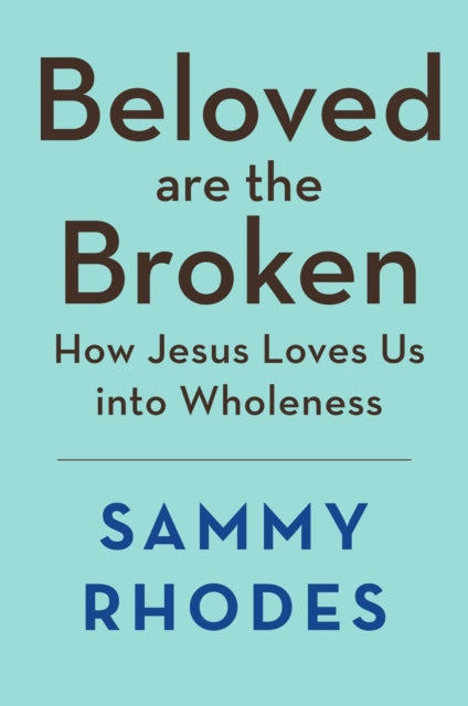 Broken and Beloved: How Jesus Loves Us Into Wholeness