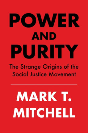 Power and Purity: The Unholy Marriage That Spawned America's Social Justice Warriors