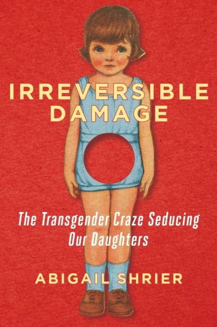 Irreversible Damage The Transgender Craze Seducing Our Daughters