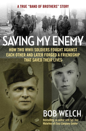 Saving My Enemy: How Two WWII Soldiers Fought Against Each Other and Later Forged a Friendship That Saved Their Lives