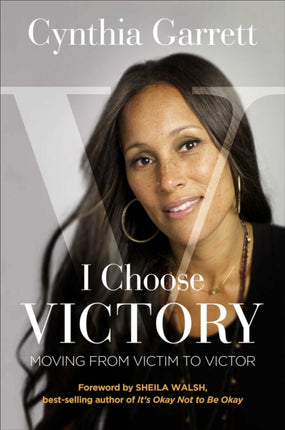 I Choose Victory: Moving from Victim to Victor