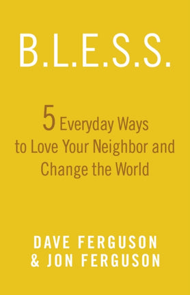 BLESS: 5 Everyday Ways to Love Your Neighbor and Change the World