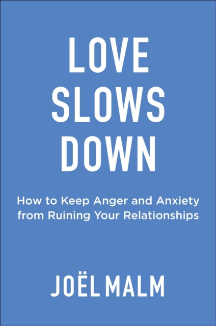 Love Slows Down: How to Keep Anger and Anxiety from Ruining Life's Relationships