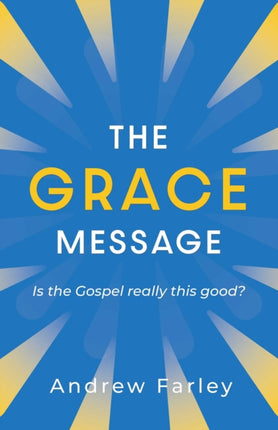 The Grace Message: Is the Gospel Really This Good?