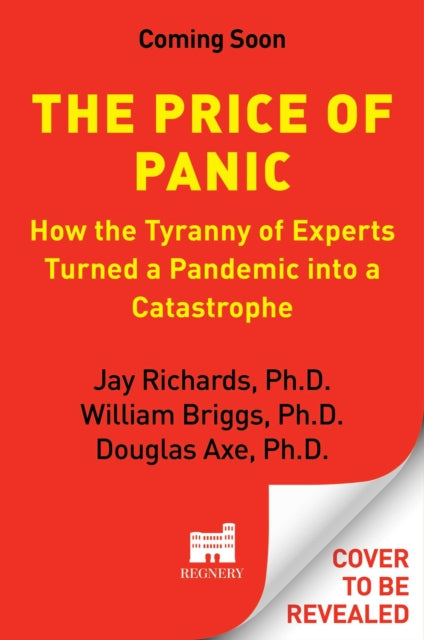 The Price of Panic: How the Tyranny of Experts Turned a Pandemic Into a Catastrophe