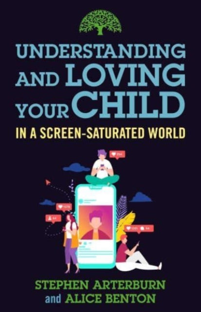 Understanding and Loving Your Child in a ScreenSaturated World