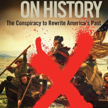 The War on History: The Conspiracy to Rewrite America's Past