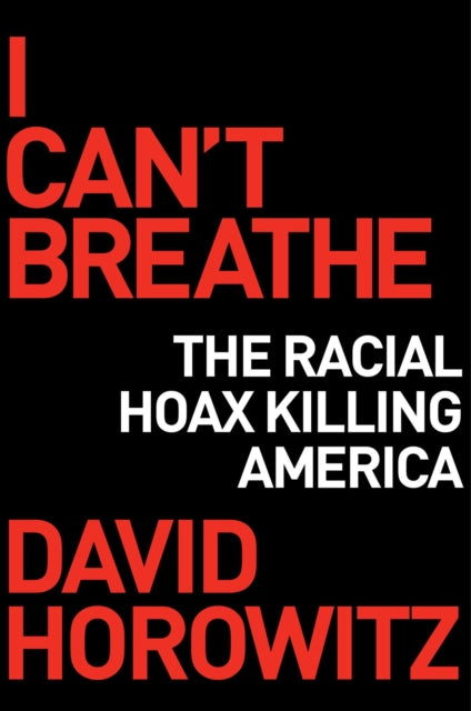 I Can't Breathe: How a Racial Hoax Is Killing America