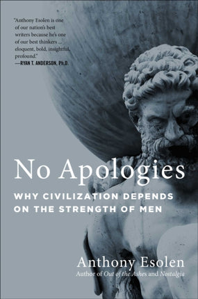 No Apologies: Why Civilization Depends on the Strength of Men