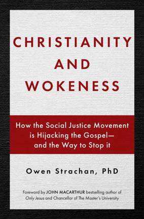 Christianity and Wokeness: How the Social Justice Movement Is Hijacking the Gospel - And the Way to Stop It