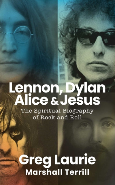 Lennon, Dylan, Alice, and Jesus: The Spiritual Biography of Rock and Roll