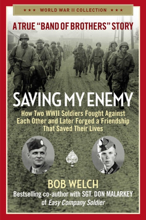 Saving My Enemy: How Two WWII Soldiers Fought Against Each Other and Later Forged a Friendship That Saved Their Lives